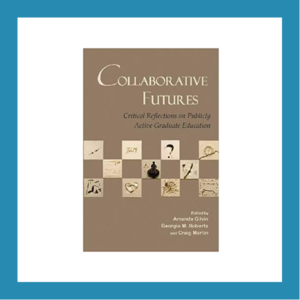 Read more about the article 2.2.5 | Collaborative Futures: Critical Reflections on Publicly Active Graduate Education