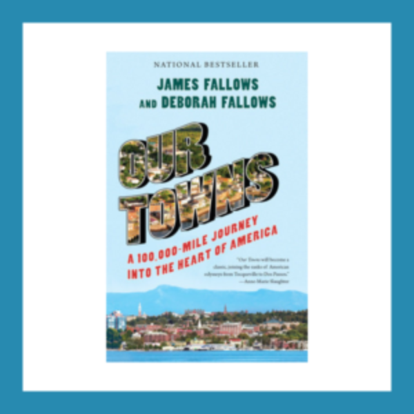Book Review: Our Towns: A 100,000-Mile Journey into the Heart of America, by James Fallows and Deborah Fallows