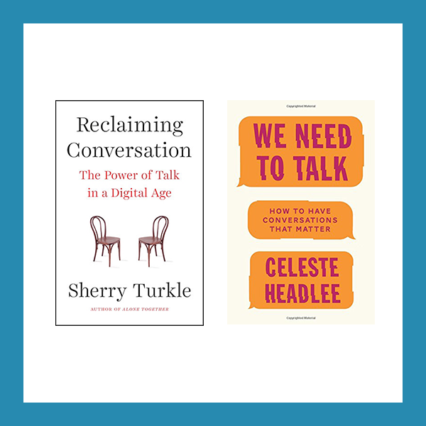 Book Review: Reclaiming Conversation: The Power of Talk in a Digital Age, by Sherry Turkle, and We Need to Talk: How to Have Conversations That Matter, by Celeste Headlee