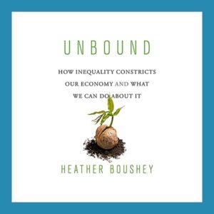 Read more about the article Book Review: Unbound: How Inequality Constricts Our Economy and What We Can Do About It, by Heather Boushey