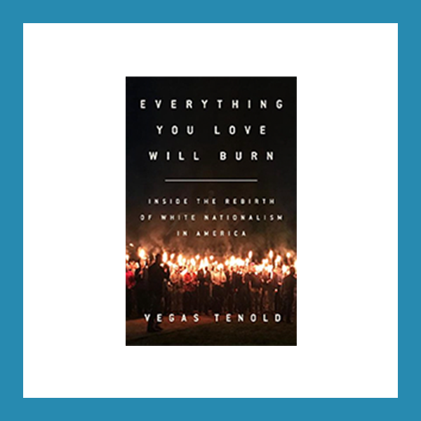 Book Review: Everything You Love Will Burn: Inside the Rebirth of White Nationalism in America, by Vegas Tenold
