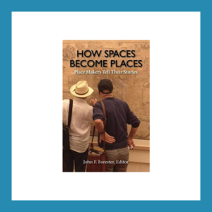 Read more about the article Book Review: How Spaces Become Places: Place Makers Tell Their Stories, Edited by John F. Forester